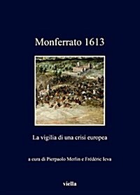 Monferrato 1613: La Vigilia Di Una Crisi Europea (Paperback)
