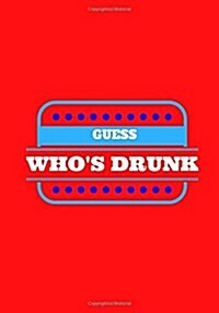 Guess Whos Drunk: Lined notebook/journal 7X10 (Paperback)