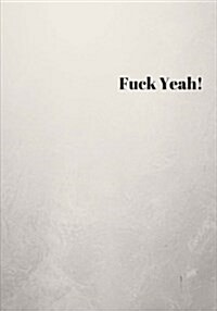 Fuck Yeah!: Lined notebook/journal 7X10 (Paperback)