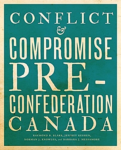 Conflict and Compromise: Pre-Confederation Canada (Paperback)