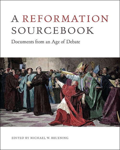 A Reformation Sourcebook: Documents from an Age of Debate (Paperback)