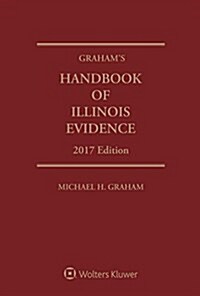Grahams Handbook of Illinois Evidence 2017 (Paperback)