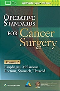 Operative Standards for Cancer Surgery: Volume II: Thyroid, Gastric, Rectum, Esophagus, Melanomavolume 2 (Paperback)