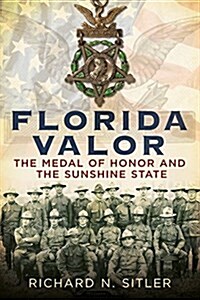 Florida Valor: The Medal of Honor and the Sunshine State (Paperback)