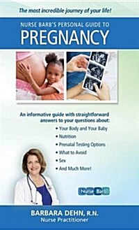 Nurse Barbs Personal Guide to Pregnancy: The Most Incredible Journey of Your Life! (Hardcover)