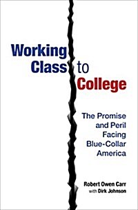 Working Class to College: The Promise and Peril Facing Blue-Collar America (Hardcover)