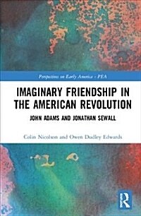 Imaginary Friendship in the American Revolution : John Adams and Jonathan Sewall (Hardcover)