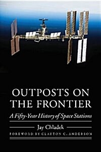 Outposts on the Frontier: A Fifty-Year History of Space Stations (Hardcover)