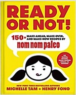 Ready or Not!: 150+ Make-Ahead, Make-Over, and Make-Now Recipes by Nom Nom Paleovolume 2