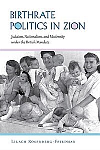 Birthrate Politics in Zion: Judaism, Nationalism, and Modernity Under the British Mandate (Paperback)