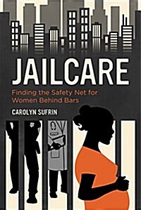 Jailcare: Finding the Safety Net for Women Behind Bars (Paperback)