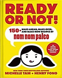 Ready or Not!: 150+ Make-Ahead, Make-Over, and Make-Now Recipes by Nom Nom Paleo Volume 2 (Hardcover)