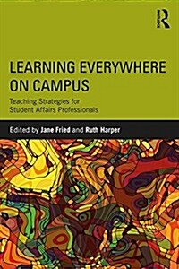 Learning Everywhere on Campus : Teaching Strategies for Student Affairs Professionals (Paperback)