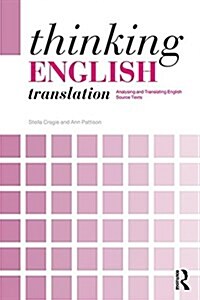 Thinking English Translation : Analysing and Translating English Source Texts (Paperback)