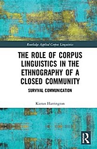 The Role of Corpus Linguistics in the Ethnography of a Closed Community : Survival Communication (Hardcover)