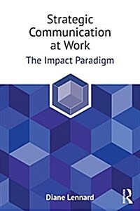 Strategic Communication at Work : The Impact Paradigm (Hardcover)