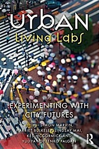 Urban Living Labs : Experimenting with City Futures (Paperback)