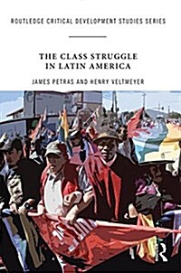 The Class Struggle in Latin America : Making History Today (Paperback)