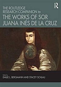 The Routledge Research Companion to the Works of Sor Juana Ines de la Cruz (Hardcover)