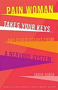 Pain Woman Takes Your Keys, and Other Essays from a Nervous System (Paperback)