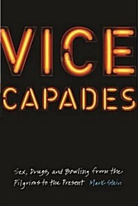 Vice Capades: Sex, Drugs, and Bowling from the Pilgrims to the Present (Hardcover)