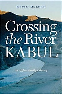 Crossing the River Kabul: An Afghan Family Odyssey (Hardcover)