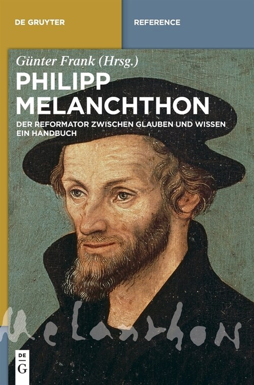 Philipp Melanchthon: Der Reformator Zwischen Glauben Und Wissen. Ein Handbuch (Hardcover)