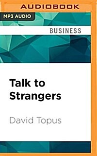 Talk to Strangers: How Everyday, Random Encounters Can Expand Your Business, Career, Income, and Life (MP3 CD)