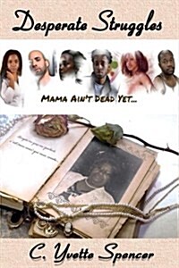 Desperate Struggles: Mama Aint Dead Yet (Paperback)