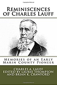 Reminiscences of Charles Lauff: Memories of an Early Marin County Pioneer (Paperback)