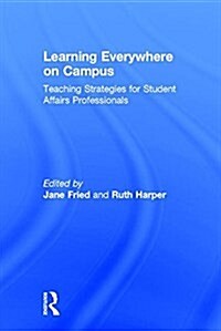 Learning Everywhere on Campus : Teaching Strategies for Student Affairs Professionals (Hardcover)