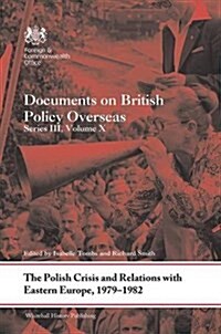The Polish Crisis and Relations with Eastern Europe, 1979-1982 : Documents on British Policy Overseas, Series III, Volume X (Hardcover)