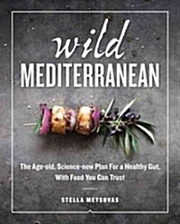 Wild Mediterranean: The Age-Old, Science-New Plan for a Healthy Gut, with Food You Can Trust (Hardcover)