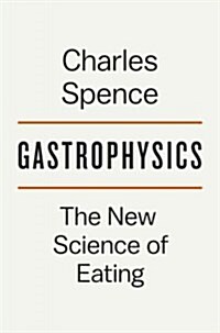 Gastrophysics: The New Science of Eating (Hardcover)