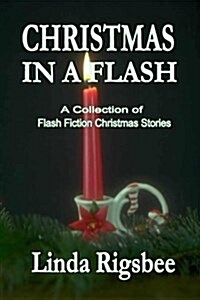 Christmas in a Flash: A Collection of Flash Fiction Christmas Stories (Paperback)