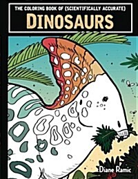 The Coloring Book of (Scientifically Accurate) Dinosaurs (Paperback)