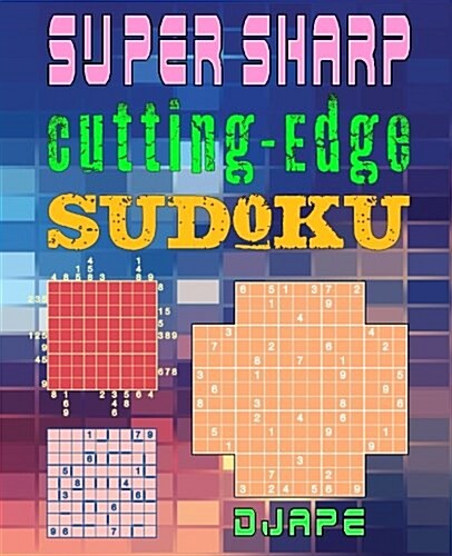 Super Sharp Cutting-Edge Sudoku: Three Sudoku Variants to Hone Your Brain (Paperback)