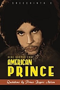 Here Quotes the American Prince: Quotations by Prince Rogers Nelson (Paperback)