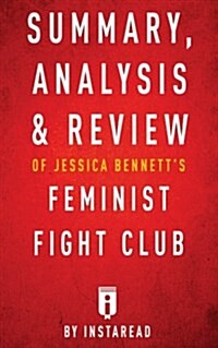Summary, Analysis & Review of Jessica Bennetts Feminist Fight Club by Instaread (Paperback)