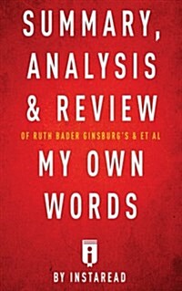 Summary, Analysis & Review of Ruth Bader Ginsburgs & et al My Own Words by Instaread (Paperback)