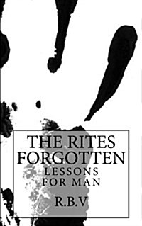 The Rites Forgotten: Lessons for Man (Paperback)