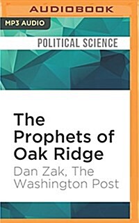 The Prophets of Oak Ridge: How 3 Pacifists Broke Into the Nuclear Sanctum (MP3 CD)