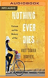 Nothing Ever Dies: Vietnam and the Memory of War (MP3 CD)