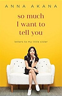 So Much I Want to Tell You: Letters to My Little Sister (Paperback)