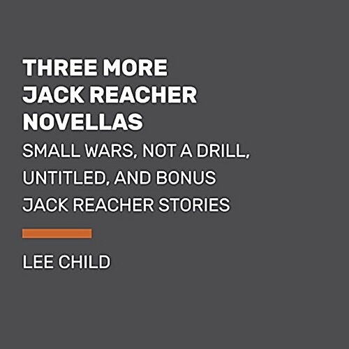 Three More Jack Reacher Novellas: Too Much Time, Small Wars, Not a Drill and Bonus Jack Reacher Stories (Audio CD)