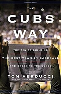 The Cubs Way: The Zen of Building the Best Team in Baseball and Breaking the Curse (Hardcover)