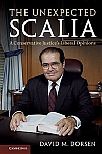 The Unexpected Scalia : A Conservative Justices Liberal Opinions (Hardcover)