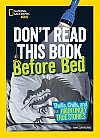 Dont Read This Book Before Bed: Thrills, Chills, and Hauntingly True Stories (Library Binding)