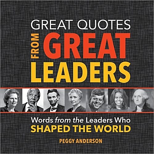 Great Quotes from Great Leaders: Words from the Leaders Who Shaped the World (Hardcover)