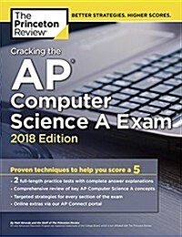 Cracking the AP Computer Science a Exam, 2018 Edition: Proven Techniques to Help You Score a 5 (Paperback)
